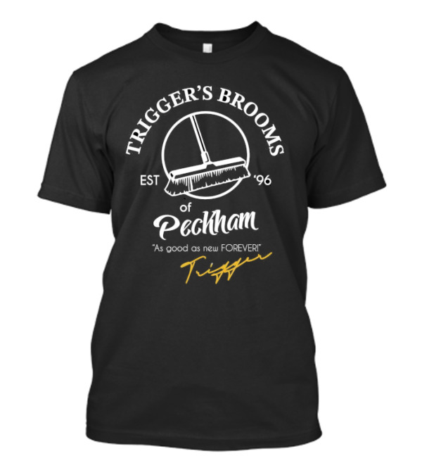 Trigger’s Brooms Of Peckham As Good As New Forever Est 96 T-Shirt