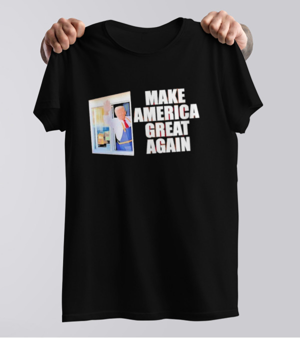 Trump McDonald’s Drive-Thru Make America Great Again T-Shirt