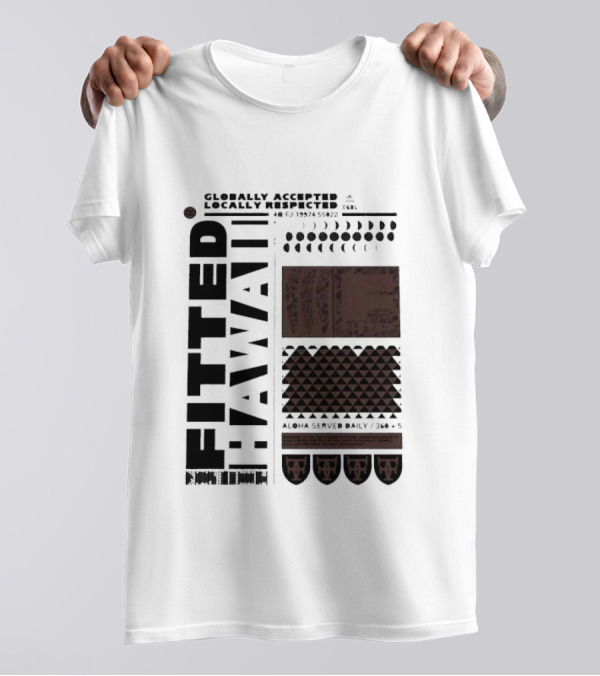 Globally Accepted Locally Respected Fitted Hawaii Aloha Served Daily 306 5 40 Fj 18974 56022 T-Shirt