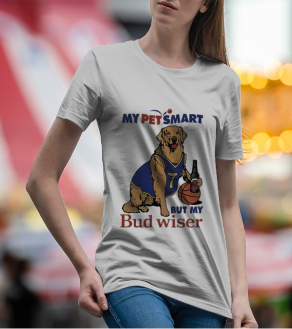 My Pet Smart Basketball Dog With Beer Bud Wiser T-Shirt