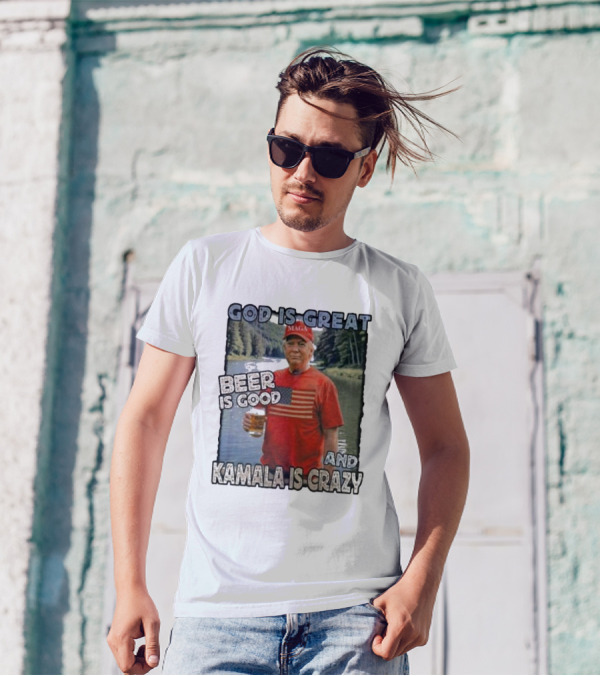 God Is Great Beer Is Good And Kamala Is Crazy MAGA Support Trump T-Shirt