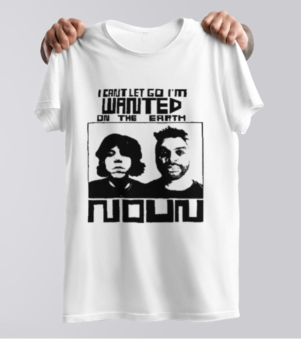 I Can't Let Go I'm Wanted On The Earth Noun 2024 Limited T-Shirt