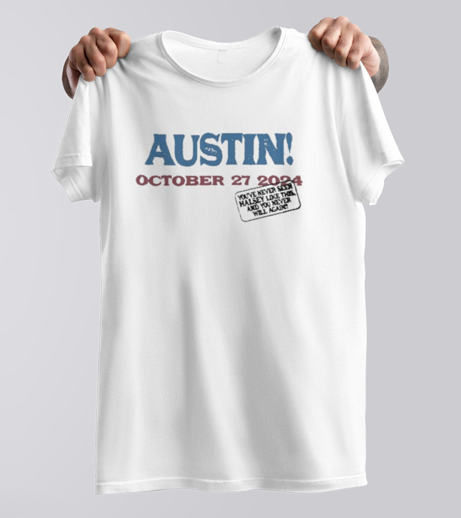 AUSTIN October 27 2024 You've Never Seen Halsey Like This And You Never Will Again T-Shirt