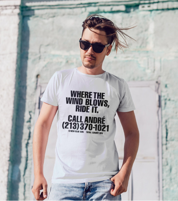 Where The Wind Blows Ride It Call André 213 370 1021 New Blue Sun Total Luxury Spa T-Shirt