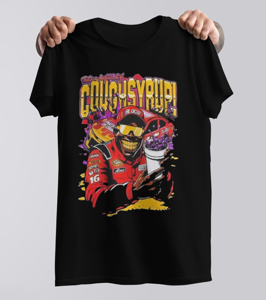 That's A Awful Lot Of Cough Syrup Lil Alocs Nascar Racing Cup Car T-Shirt