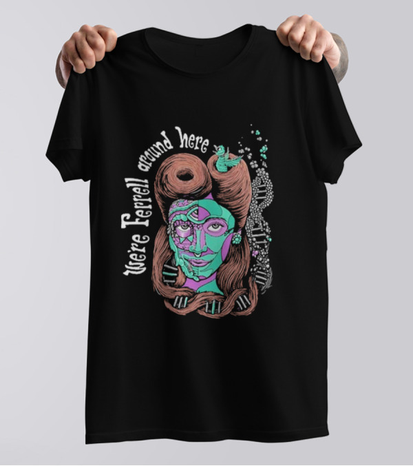 We're Ferrell Around Here Psychedelic Face And Bird T-Shirt