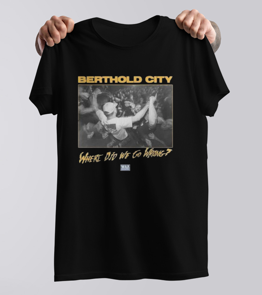 Berthold City Where Did We Go Wrong? War Records Crowd Scene T-Shirt