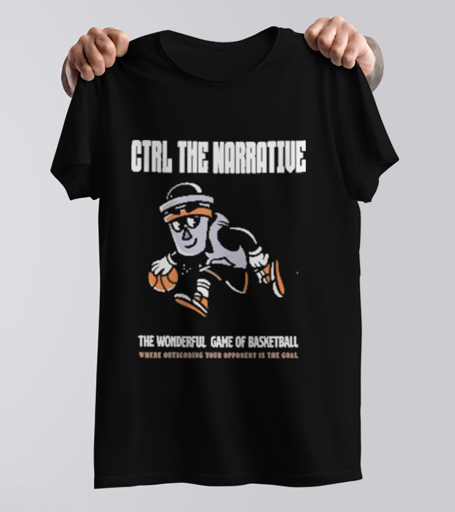 CTRL The Narrative Where Outscoring Your Opponent Is The Goal The Wonderful Game Of Basketball T-Shirt