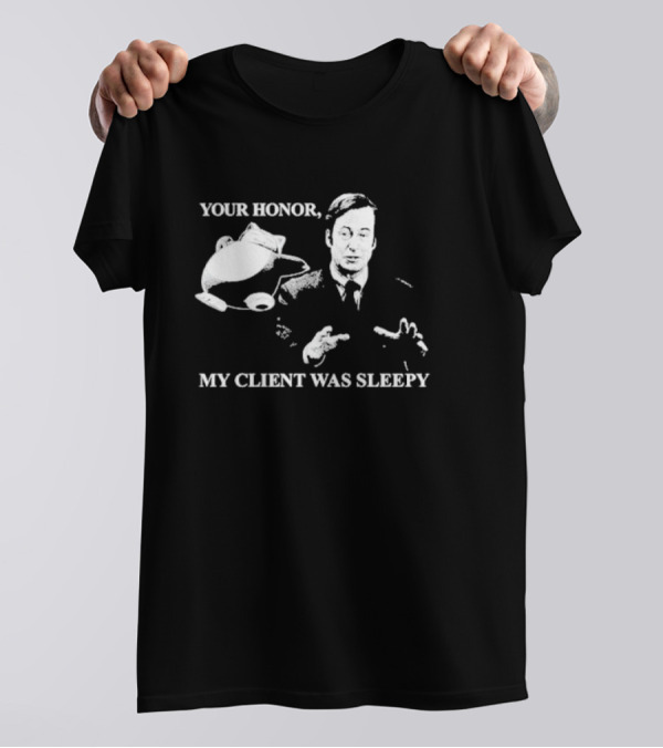 Your Honor My Client Was Sleepy Bob Odenkirk Saul Goodman Breaking Bad T-Shirt