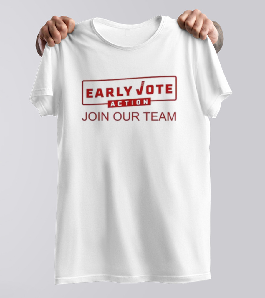 Early Vote Action Join Our Team America Election T-Shirt