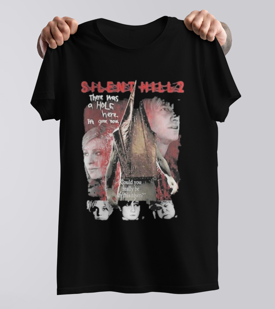 Silent Hill 2 Remake There Was A Hole Here It's Gone Now Could You Really Be In This Town T-Shirt