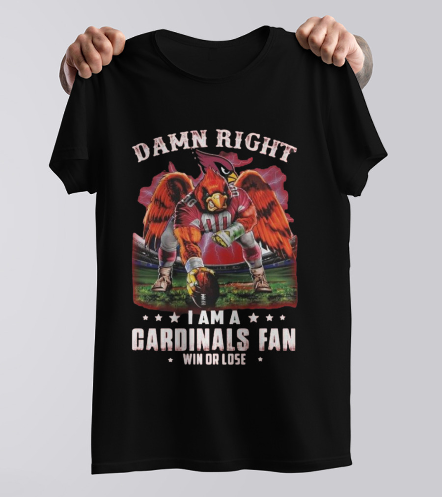 Damn Right I Am A Cardinals Fan Win Or Lose T-Shirt