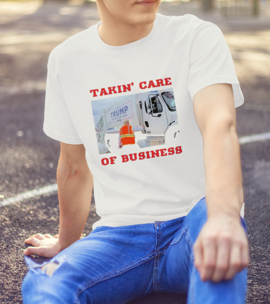 TAKIN' CARE OF BUSINESS TRUMP 2024 MAKE AMERICA GREAT AGAIN GARBAGE TRUCK T-Shirt