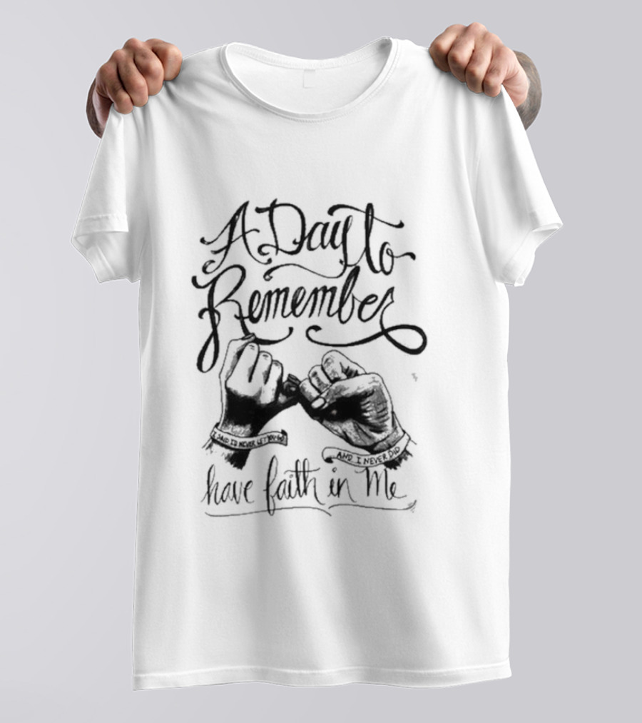 A Day To Remember Have Faith In Me Hand In Hand I Never Said T-Shirt