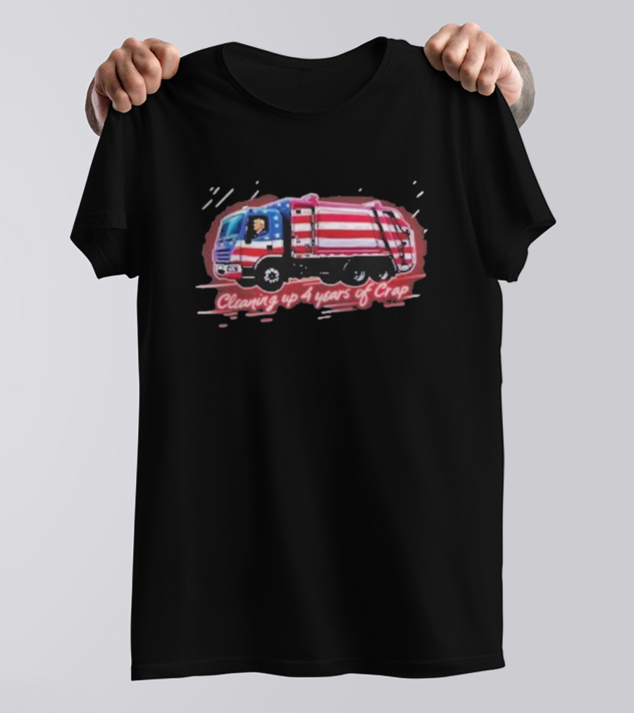 Cleaning Up 4 Years Of Crap Garbage Truck With Patriotic Motif T-Shirt