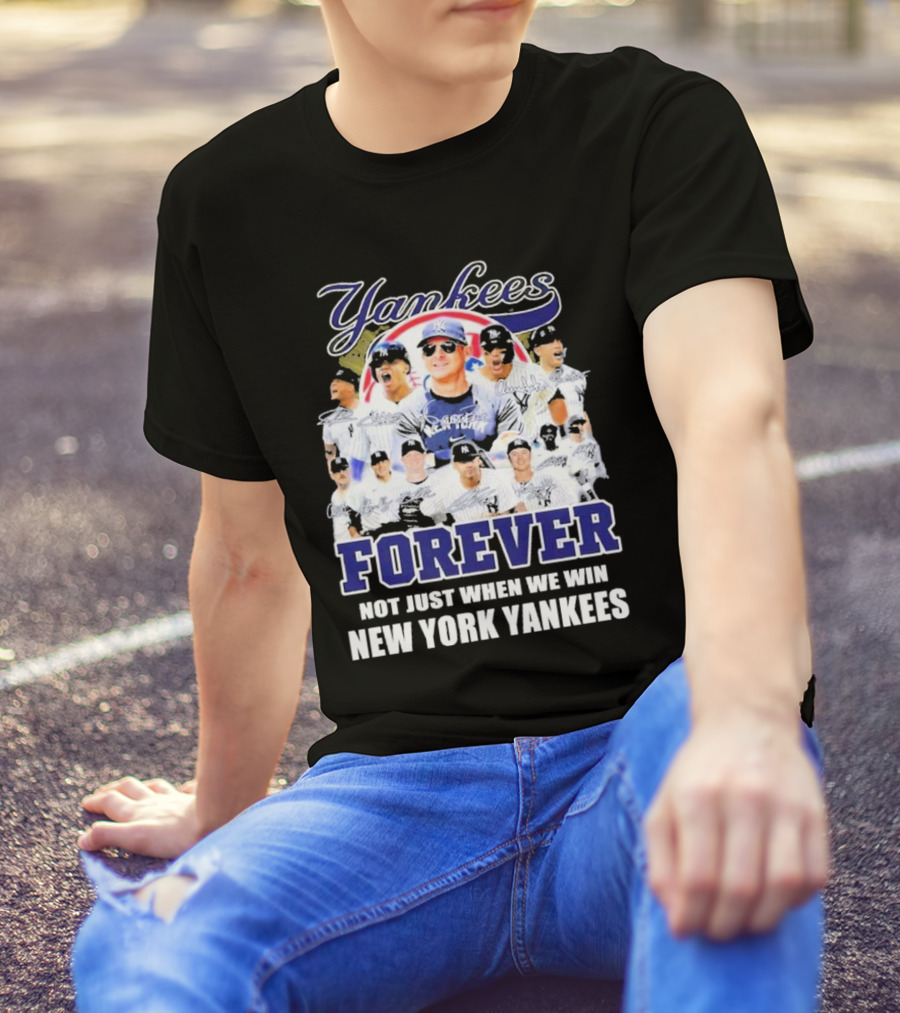 Yankees Forever Not Just When We Win New York Yankees Fan T-Shirt