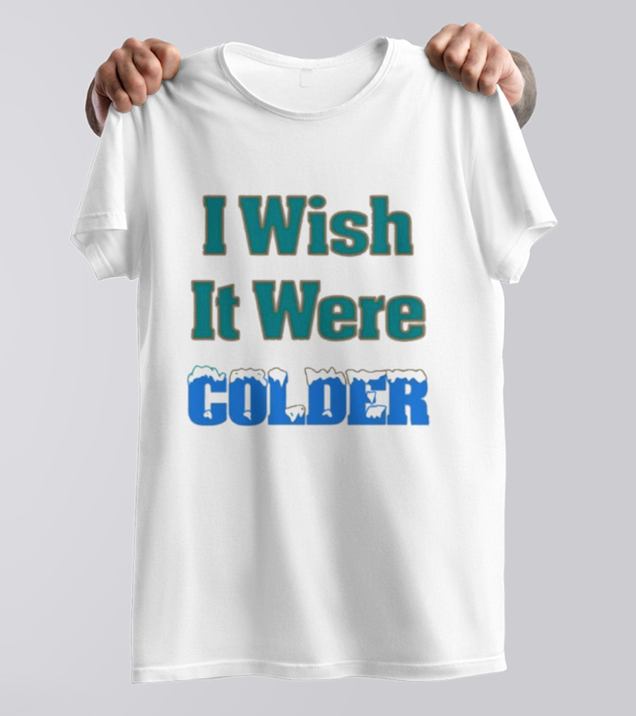 Mike Mcdaniel I Wish It Were Colder Colder Text With Icy T-Shirt
