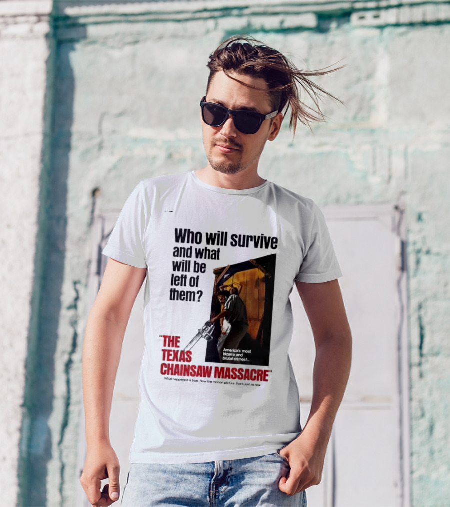 The Texas Chainsaw Massacre Who Will Survive And What Will Be Left Of Them America's Most Bizarre And Brutal Crimes T-Shirt