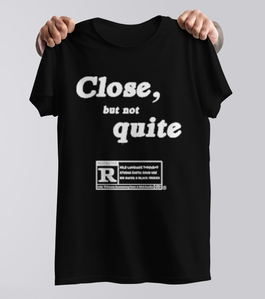 Ripcoye Close But Not Quite Restricted R Rating T-Shirt