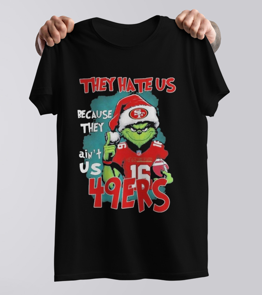 They Hate Us Because They Ain't Us San Francisco 49ers Grinch Santa Football 16 T-Shirt