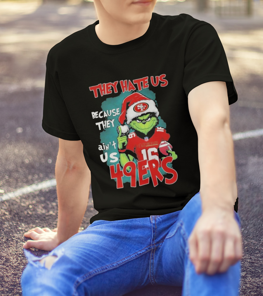 They Hate Us Because They Ain't Us San Francisco 49ers Grinch Santa Football 16 T-Shirt