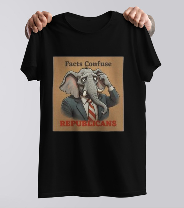 Facts Confuse Republicans Republican Party Elephant T-Shirt