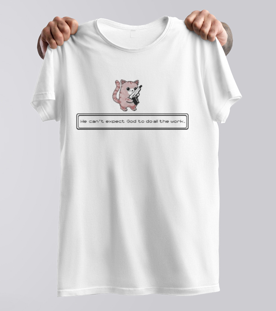Brandon Herrera Cat We Can’t Expect God To Do All The Work Gun T-Shirt