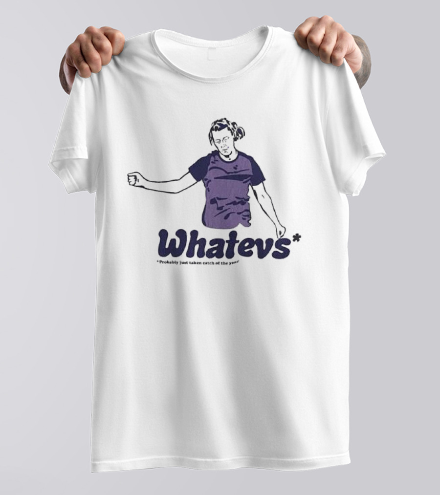 Whatevs Probably Just Taken Catch Of The Year T-Shirt
