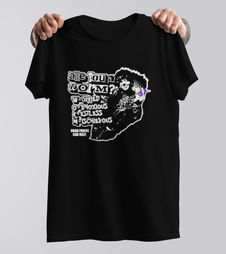 Are You A Worm Worried Obnoxious Restless Mischievous Noah Finnce Can Help T-Shirt