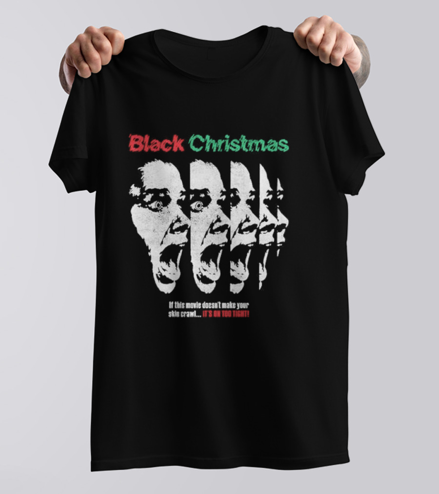 Black Christmas If This Movie Doesn’t Make Your Skin Crawl It’s On Too Tight T-Shirt