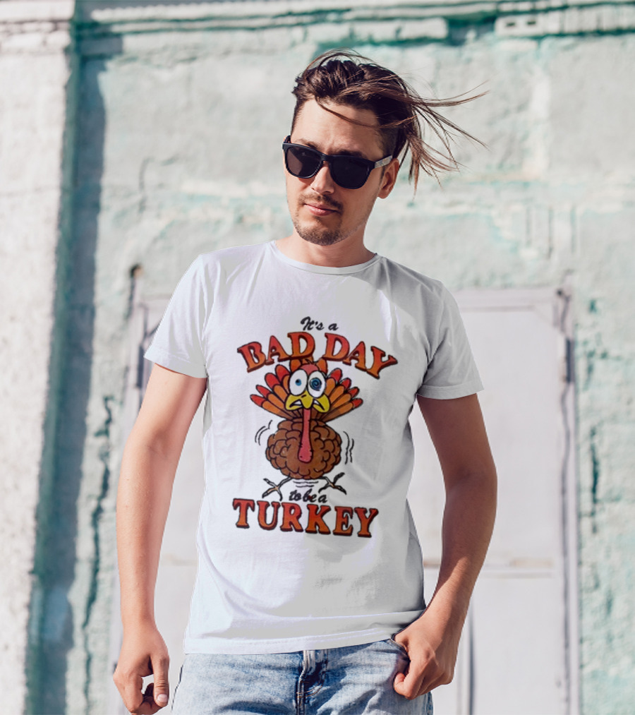 It's A Bad Day To Be A Turkey Cartoon Turkey T-Shirt