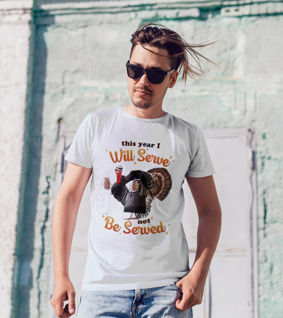This Year I Will Serve Not Be Served Turkey With Purse T-Shirt