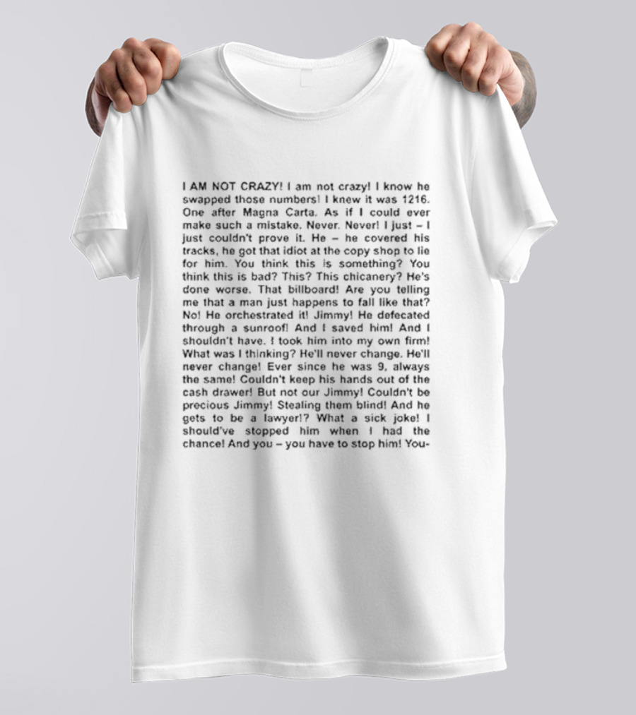 I Am Not Crazy I Know He Swapped Those Numbers Magna Carta Chicanery Billboard Jimmy Lawyer T-Shirt
