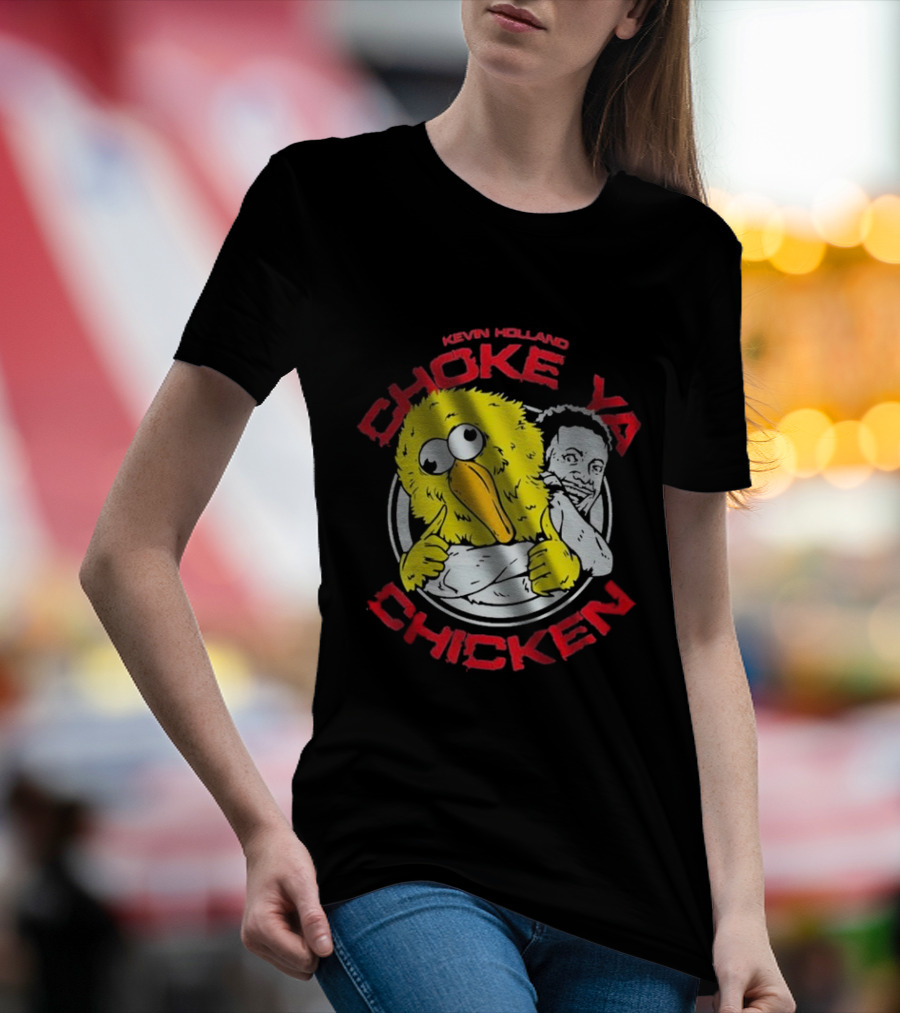 KEVIN HOLLAND CHOKE YA CHICKEN T-Shirt