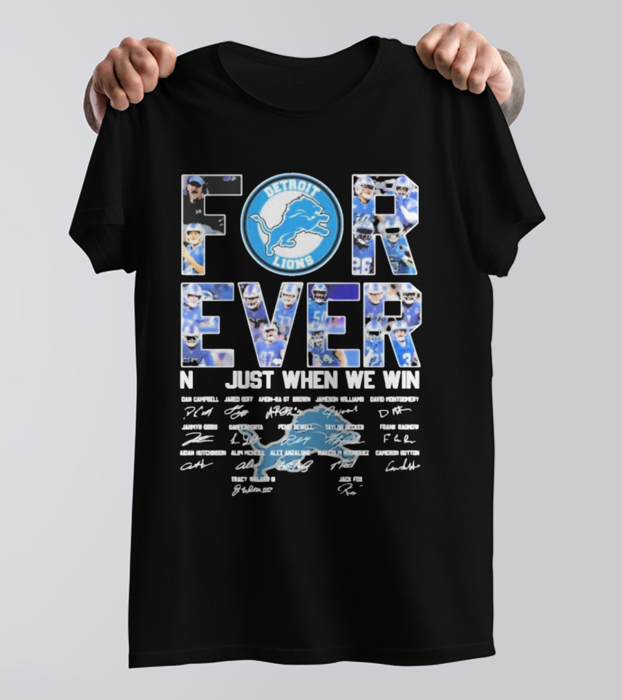 Detroit Lions Forever Not Just When We Win Signatures Dan Campbell Jared Goff Amon-Ra St Brown Jamaal Williams David Montgomery T-Shirt