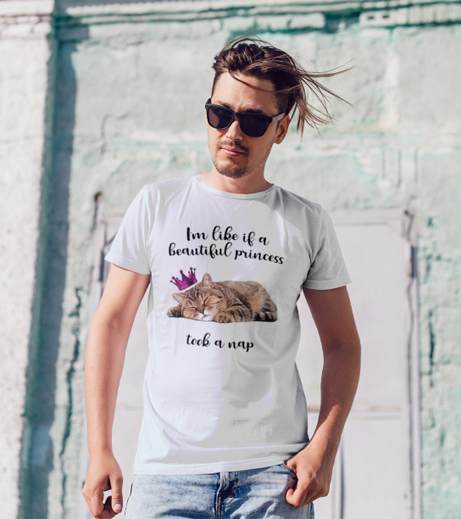 I'm Like If A Beautiful Princess Took A Nap Cat With Crown T-Shirt