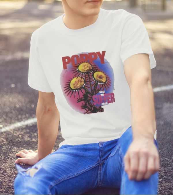 POPPY I WATCH YOU SUFFER T-Shirt
