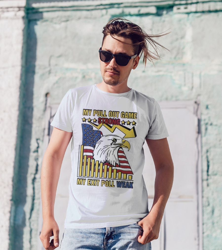 My Pull Out Game Strong My Exit Poll Weak Eagle American Flag And Arrow T-Shirt