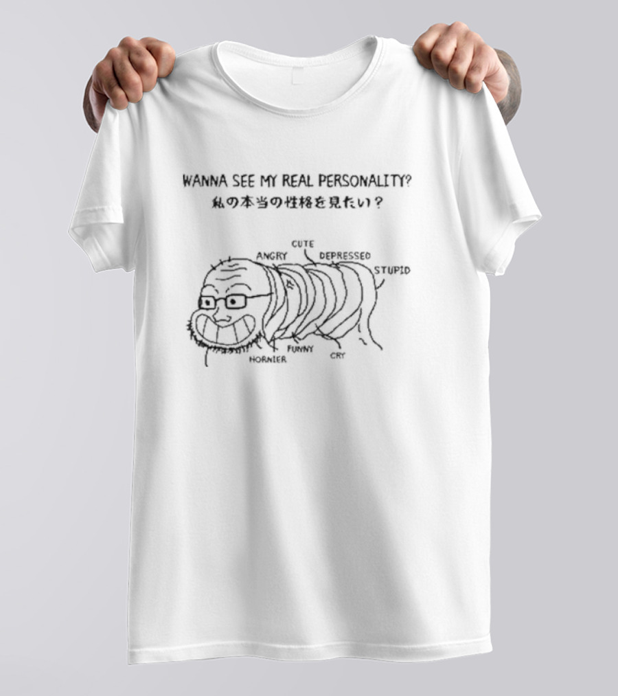 Wanna See My Real Personality Angry Cute Depressed Stupid Funny Cry Hornier T-Shirt
