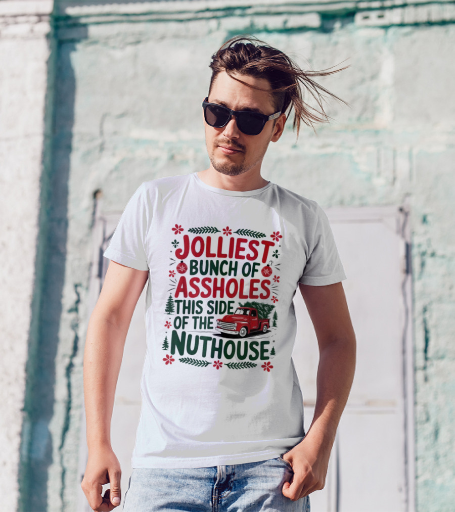 Jolliest Bunch Of Assholes This Side Of The Nuthouse Christmas Truck Sweater T-Shirt