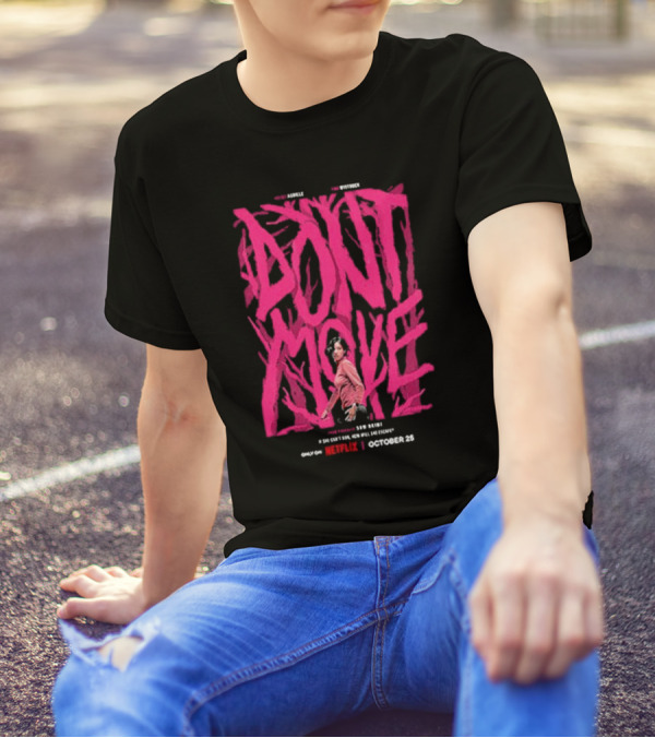 Don't Move New Series Only On Netflix October 25 T-Shirt