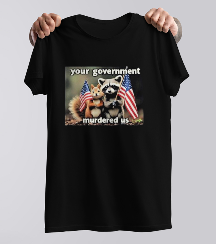 Your Government Murdered Us Raccoon And Squirrel With Flags T-Shirt