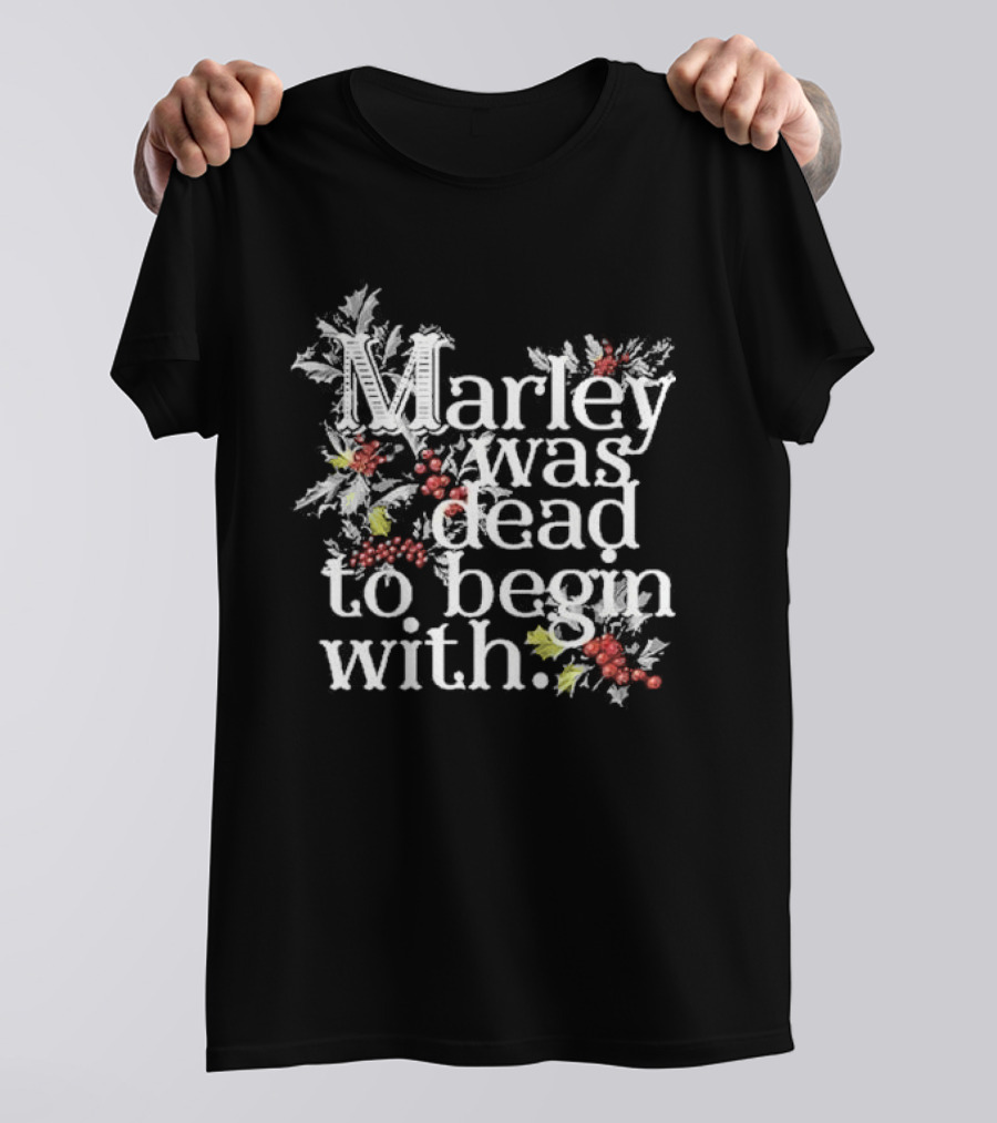 Marley Was Dead To Begin With Christmas Holly T-Shirt