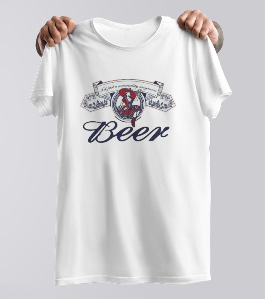 Not Just A Commodity Anymore Beer T-Shirt