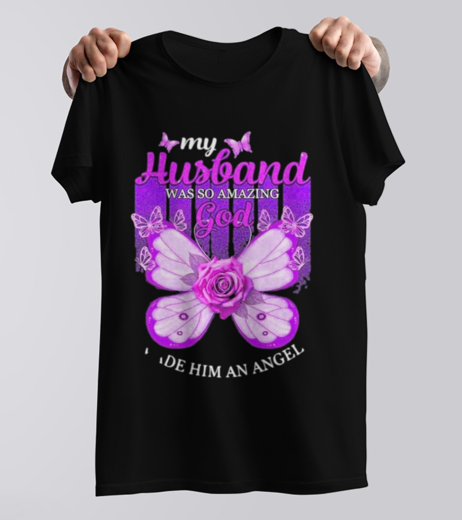 My Husband Was So Amazing God Made Him An Angel 2D Butterfly Rose T-Shirt
