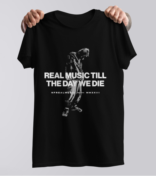 NFrealmusic Real Music Till The Day We Die MMXXIII T-Shirt