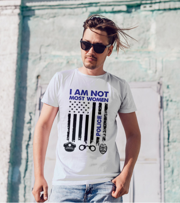 I Am Not Most Women Police American Flag Handcuffs Badge T-Shirt