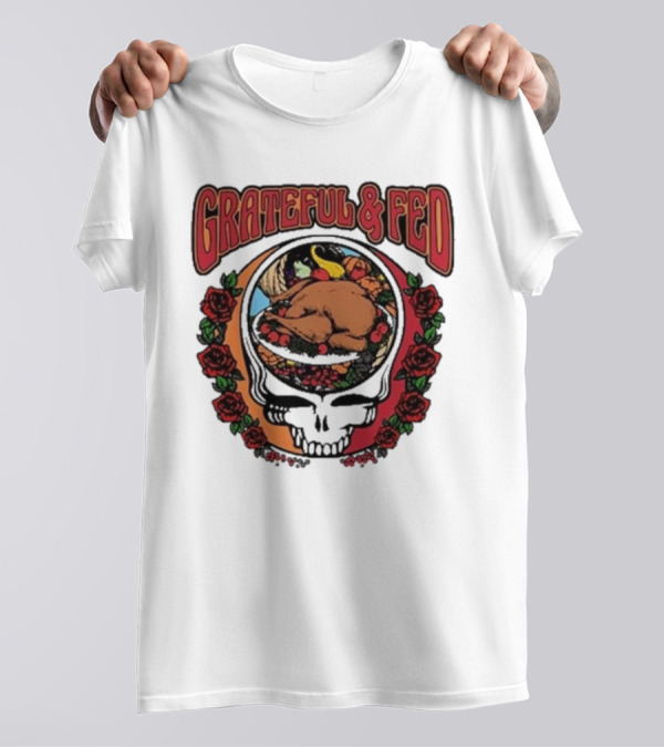 Grateful And Fed Skull With Roses And Turkey Middleclassfancy T-Shirt