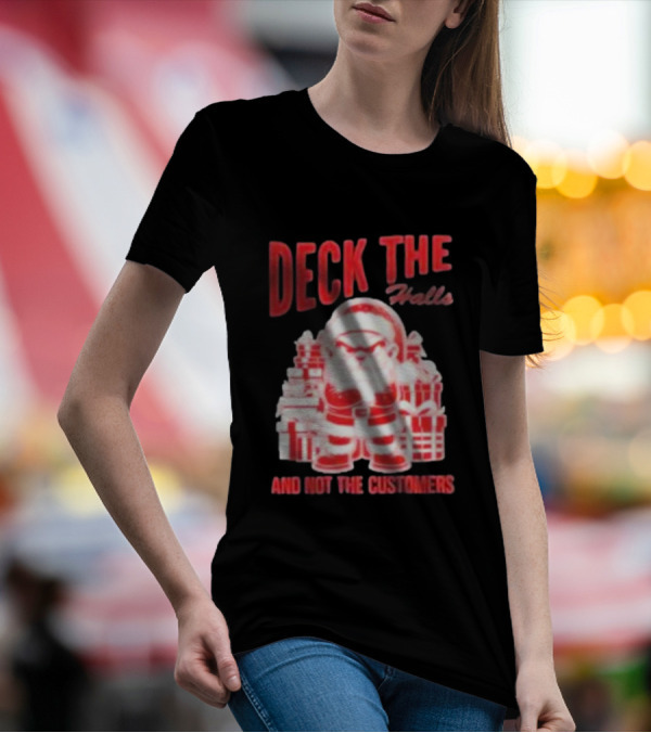 Santa Deck The Halls And Not The Customers Christmas T-Shirt
