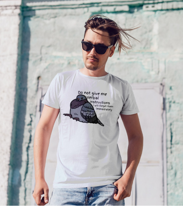 Do Not Give Me Verbal Instructions I Will Forget Them Immediately Pigeon Image T-Shirt